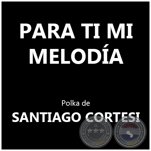 PARA TI MI MELODÍA - Polka de SANTIAGO CORTESI